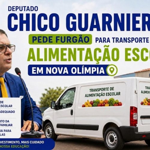 Deputado Chico Guarnieri pede furgão para transporte da alimentação escolar em Nova Olímpia