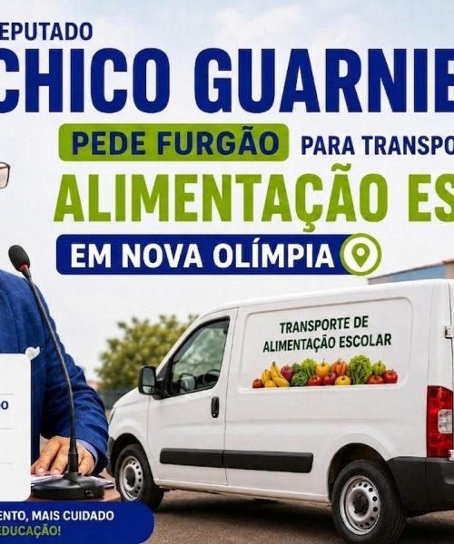 Deputado Chico Guarnieri pede furgão para transporte da alimentação escolar em Nova Olímpia