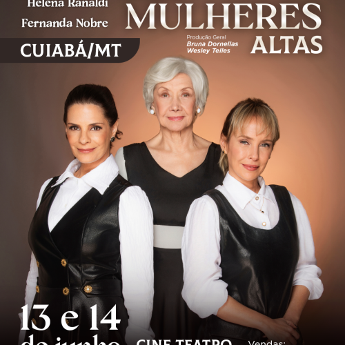 Turnê “Três Mulheres Altas”, com Ana Rosa, Helena Ranaldi e Fernanda Nobre chega a Cuiabá